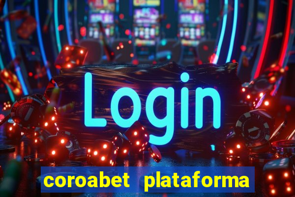 coroabet plataforma de jogos